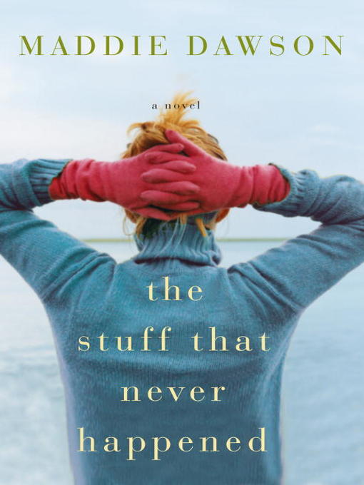 Title details for The Stuff That Never Happened by Maddie Dawson - Available